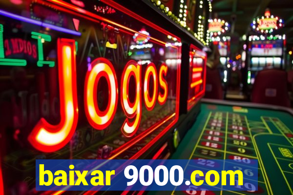 baixar 9000.com